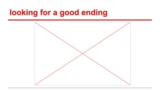 looking for a good ending

 