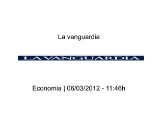 La vanguardia




Economia | 06/03/2012 - 11:46h
 