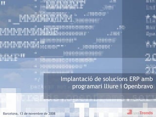 Implantació de solucions ERP amb
programari lliure i Openbravo
Barcelona, 13 de novembre de 2008
 