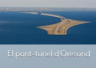 El pont-túnel d'OresundEl pont-túnel d'Oresund
 