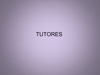 TUTORES 
 