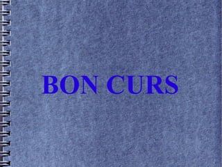 BON CURS
 