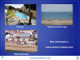 Piscina Platja de Coma-ruga
Vistes generals
Més informació a:
www.medsur-hoteles.com
www.tempsdelleure.cat
 