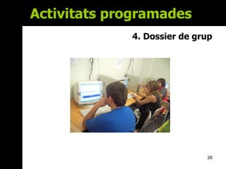 Activitats programades  4.  Dossier de grup 