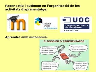Paper actiu i autònom en l'organització de les activitats d'aprenentatge. Aprendre amb autonomia. 