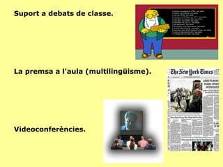 Suport a debats de classe. La premsa a l'aula (multilingüisme). Videoconferències. 