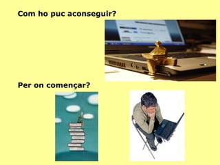 Què implica? Com ho faré? 