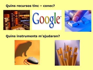 Com ho puc aconseguir? Per on començar? 