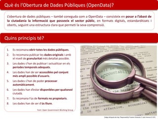   Què és l’Obertura de Dades Públiques (OpenData)?<br />L’obertura de dades públiques – també coneguda com a OpenData – co...