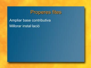 Properes fites Ampliar base contributiva Millorar instal·lació 