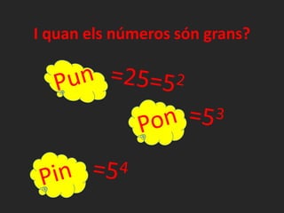 I quan els números són grans?
 