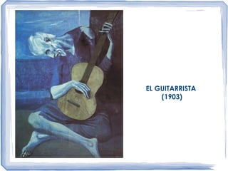 EL GUITARRISTA
(1903)
 