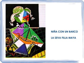NIÑA CON UN BARCO
LA SEVA FILLA MAYA
 