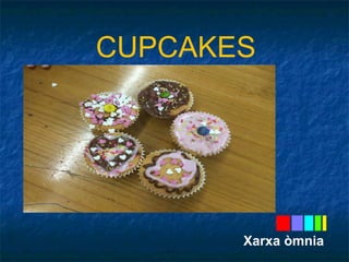 CUPCAKES 
Xarxa òmnia 
 