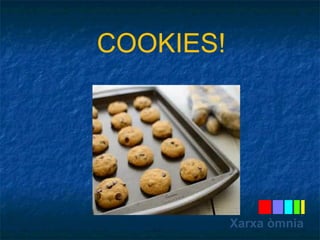 COOKIES! 
Xarxa òmnia 
 