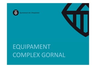 EQUIPAMENT
 Q
COMPLEX GORNAL
 