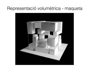 Representació volumètrica - maqueta
 