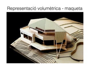Representació volumètrica - maqueta
 