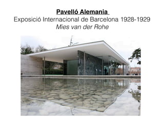 Pavelló Alemania  
Exposició Internacional de Barcelona 1928-1929
Mies van der Rohe
 