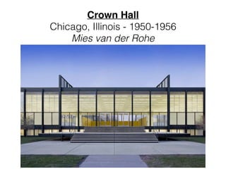Crown Hall 
Chicago, Illinois - 1950-1956
Mies van der Rohe
 