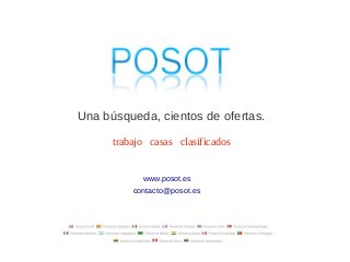 Una búsqueda, cientos de ofertas.

      trabajo casas clasificados


            www.posot.es
          contacto@posot.es
 