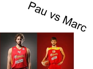 Pau vs Marc 