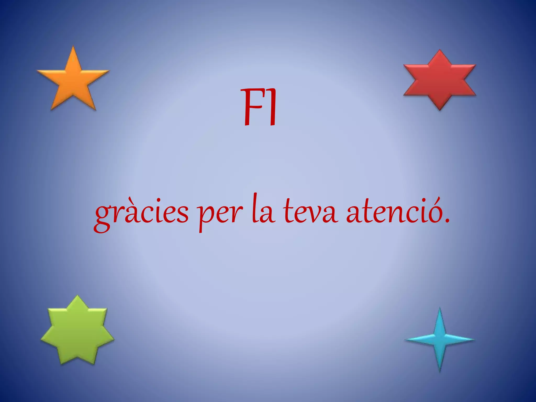 gràcies per la teva atenció.
FI
 