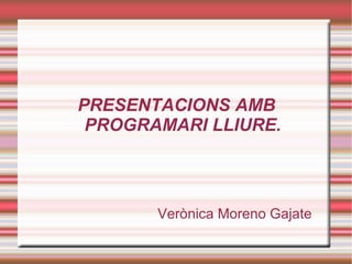 PRESENTACIONS AMB PROGRAMARI LLIURE. Verònica Moreno Gajate 