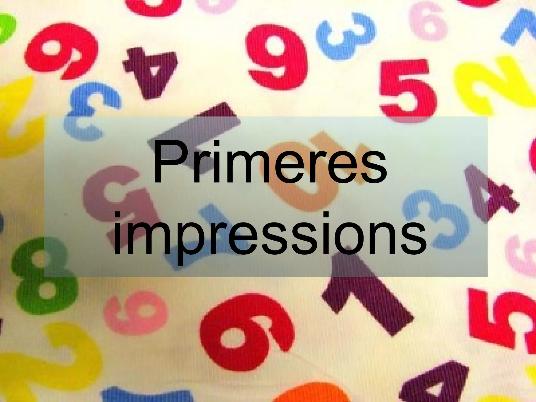Primeres
impressions
 