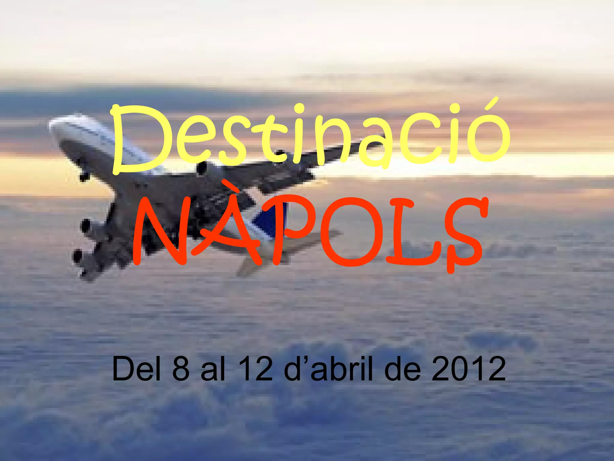 Destinació
NÀPOLS
Del 8 al 12 d’abril de 2012
 