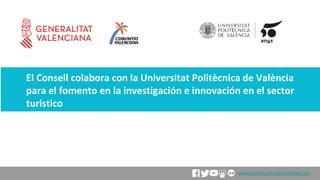 www.gandia.upv.es/investigacion
El Consell colabora con la Universitat Politècnica de València
para el fomento en la investigación e innovación en el sector
turístico
 