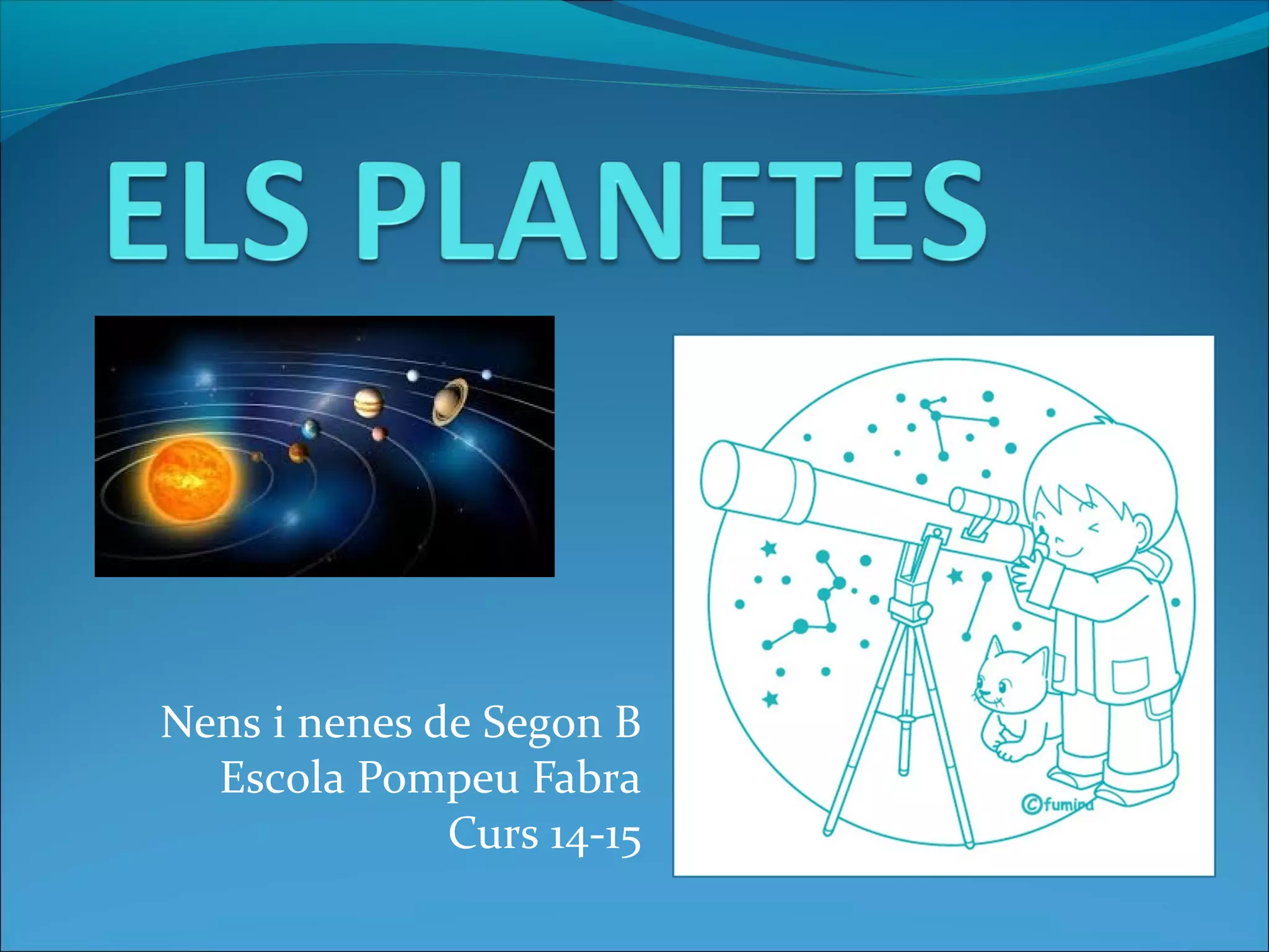 Nens i nenes de Segon B
Escola Pompeu Fabra
Curs 14-15
 