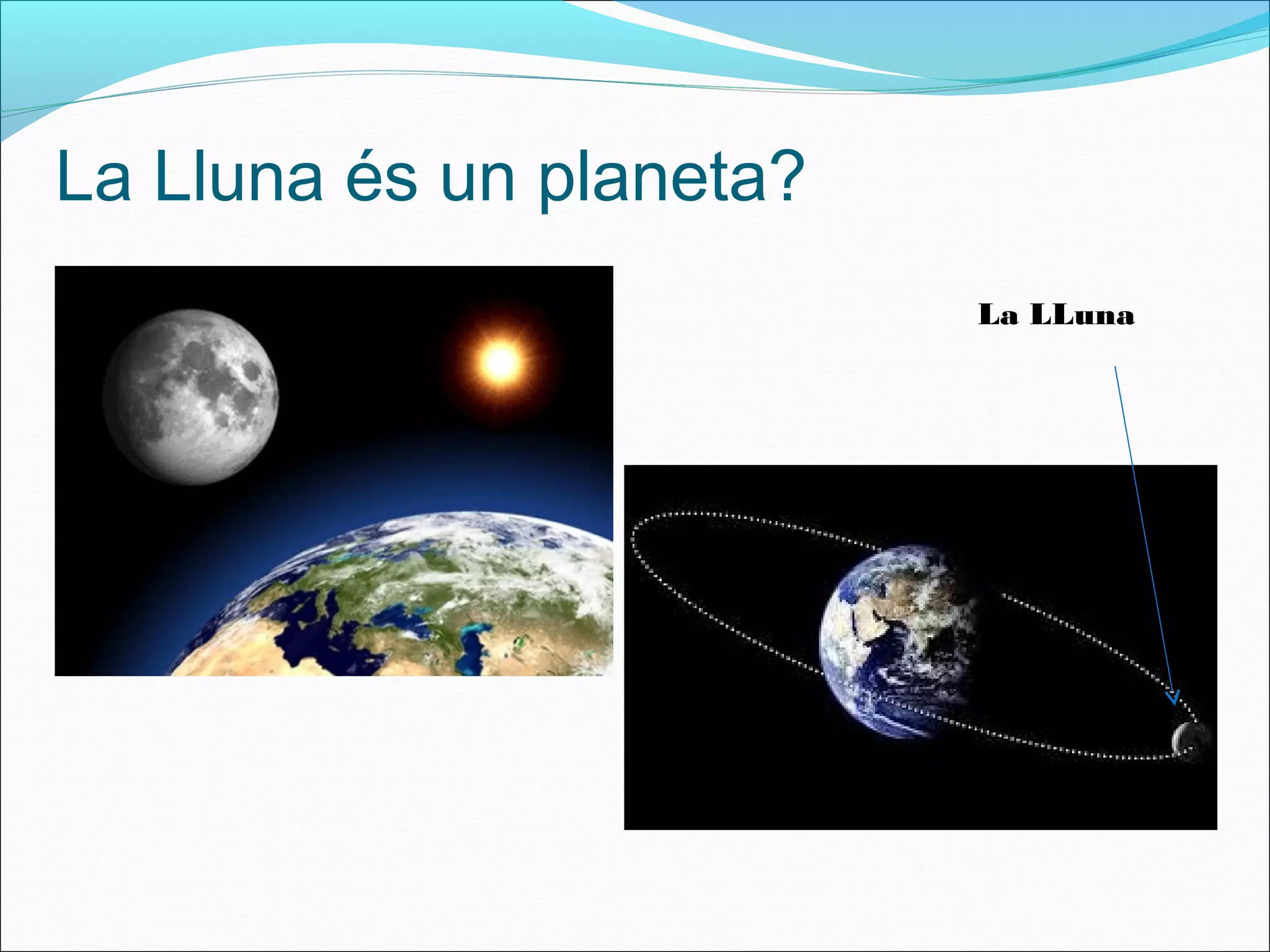 La Lluna és un planeta?
La LLuna
 