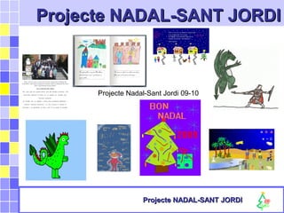Projecte NADAL-SANT JORDIProjecte NADAL-SANT JORDI
Projecte NADAL-SANT JORDIProjecte NADAL-SANT JORDI
Projecte Nadal-Sant Jordi 09-10
 