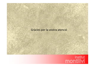 Gràcies per la vostra atenció 
