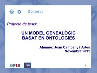Projecte de tesis: UN MODEL GENEALÒGIC BASAT EN ONTOLOGIES Alumne: Joan Campanyà Artés Novembre 2011 