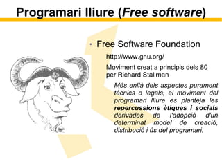 Programari lliure (Free software)

                Free Software Foundation
            ●


                  http://www.g...