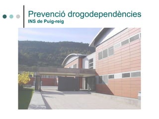 Prevenció drogodependències INS de Puig-reig 