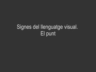 Signes del llenguatge visual.  El punt 