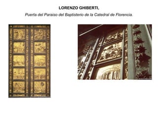 LORENZO GHIBERTI,
Puerta del Paraiso del Baptisterio de la Catedral de Florencia.
 
