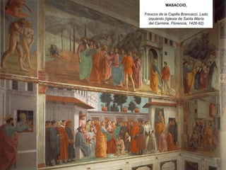 MASACCIO,
Frescos de la Capilla Brancacci. Lado
izquierdo (Iglesia de Santa María
del Carmine, Florencia, 1426-82)
 
