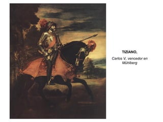 TIZIANO,
Carlos V, vencedor en
Mühlberg
 