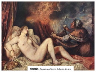 TIZIANO, Danae recibiendo la lluvia de oro.
 