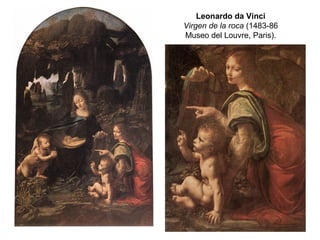 Leonardo da Vinci
Virgen de la roca (1483-86
Museo del Louvre, Paris).
 
