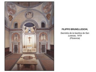 FILIPPO BRUNELLESCHI,
Sacristía de la basílica de San
Lorenzo, 1419
(Florencia)
 