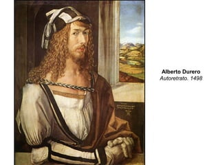 Alberto Durero
Autoretrato. 1498
 