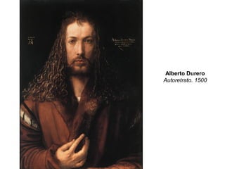 Alberto Durero
Autoretrato. 1500
 
