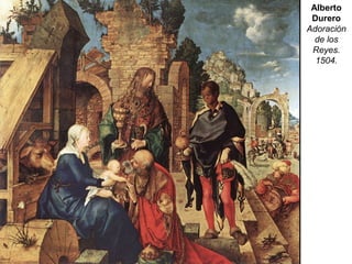 Alberto
Durero
Adoración
de los
Reyes.
1504.
 
