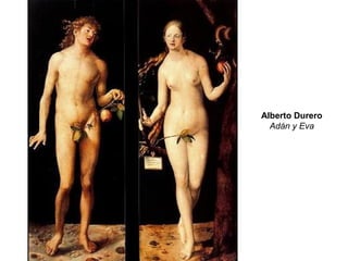 Alberto Durero
Adán y Eva
 