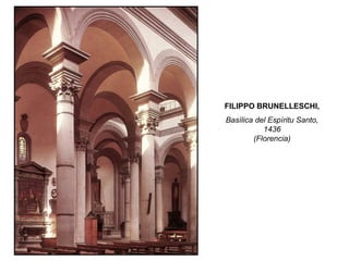 FILIPPO BRUNELLESCHI,
Basílica del Espíritu Santo,
1436
(Florencia)
 